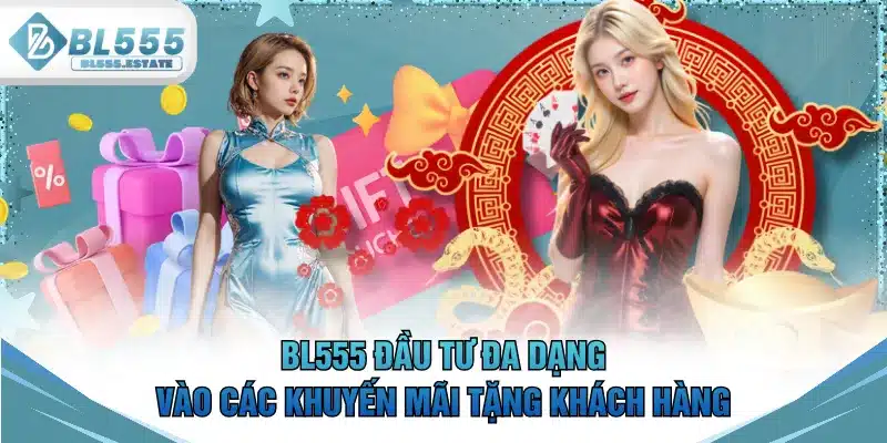 BL555 đầu tư đa dạng vào các khuyến mãi tặng khách hàng