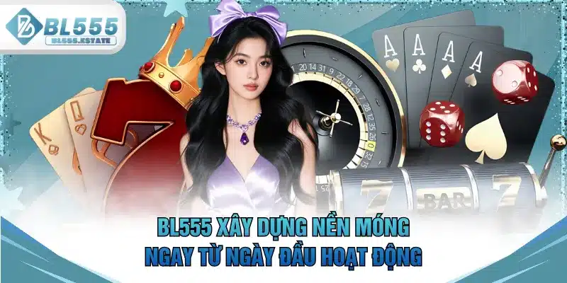 BL555 xây dựng nền móng ngay từ ngày đầu hoạt động