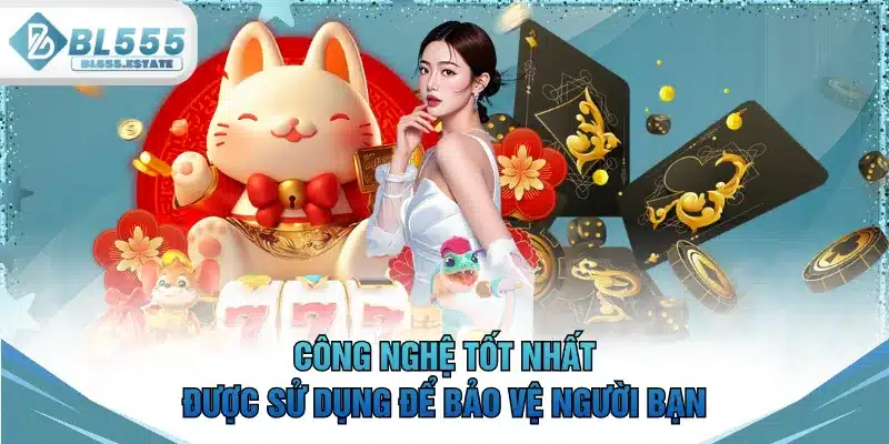 Công nghệ tốt nhất được sử dụng để bảo vệ người bạn
