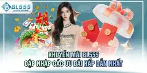 Khuyến Mãi BL555 - Cập Nhập Các Ưu Đãi Hấp Dẫn Nhất 