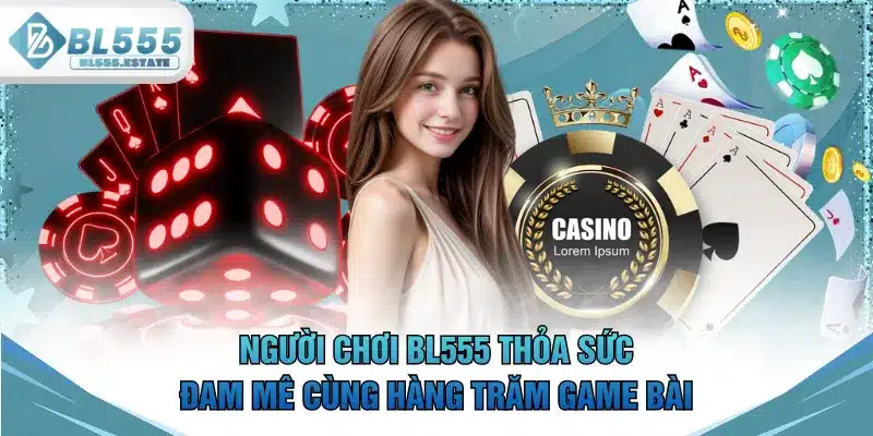 Người chơi BL555 thỏa sức đam mê cùng hàng trăm game bài